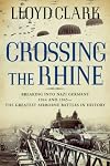 Crossing the Rhine: Breaking into Nazi Germany 1944 and 1945-The Greatest Airborne Battles in History
