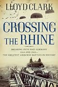 Crossing the Rhine: Breaking into Nazi Germany 1944 and 1945-The Greatest Airborne Battles in History
