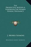 51rGEwdQ6jL. SL160  The Prospective Mother A Handbook For Women During Pregnancy