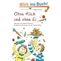 Ohne Milch und ohne Ei: Allergien und Laktose-Intoleranz. Rezepte und Praxistipps f�r den Familienalltag