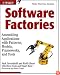 Software Factories: Assembling Applications with Patterns, Models, Frameworks, and Tools