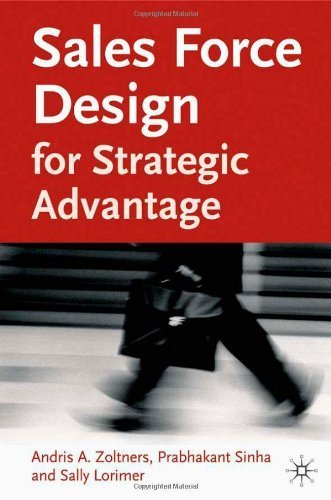 Sales Force Design for Strategic Advantage by Zoltners, Andris A., Sinha, Prabhakant, Lorimer, Sally E. (2004) Hardcover