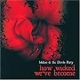 How Wicked We've Become