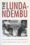 Lunda-Ndembu, The: Style, Change, And Social Transformation