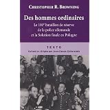 Des hommes ordinaires : Le 101e bataillon de r�serve de la police allemande et la Solution finale en Polognepar Christopher Browning