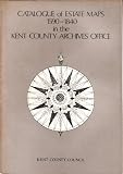 Catalogue of estate maps, 1590-1840 in the Kent County Archives Office