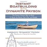 Instant Boatbuilding with Dynamite Payson: 15 Instant Boats for Power, Sail, Oar, and Paddle