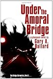 Under the Amoral Bridge: A Cyberpunk Novel (The Bridge Chronicles)