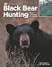 Black Bear Hunting: Expert Strategies for Success (The Complete Hunter)