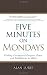 Five Minutes on Mondays: Finding Unexpected Purpose, Peace, and Fulfillment at Work