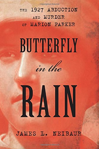 Butterfly in the Rain: The 1927 Abduction and Murder of Marion Parker