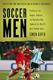 Soccer Men: Profiles of the Rogues, Geniuses, and Neurotics Who Dominate the World's Most Popular Sport