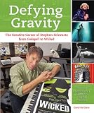 Defying Gravity: The Creative Career of Stephen Schwartz, from Godspell to Wicked