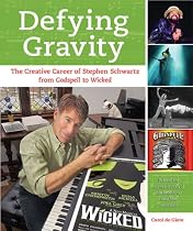 Defying Gravity: The Creative Career of Stephen Schwartz, from Godspell to Wicked