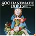 500 Handmade Dolls: Modern Explorations of the Human Form (500 Series)