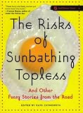 The Risks of Sunbathing Topless: And Other Funny Stories from the Road