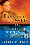 Between Heaven and Ground Zero: One Womans Struggle for Survival and Faith in the Ashes of 9/11