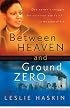 Between Heaven and Ground Zero: One Womans Struggle for Survival and Faith in the Ashes of 9/11
