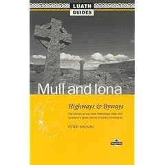 Mull and Iona: Highways and Byways, the Fairest in the Inner Hebrides Isles and Scotland's Great Centre of Celtic Christianity (Luath Guides to Scotland)