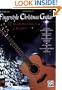 Mark Hanson's Fingerstyle Christmas Guitar: (Book & CD)12 Beautiful Songs & Carols for Solo Guitar