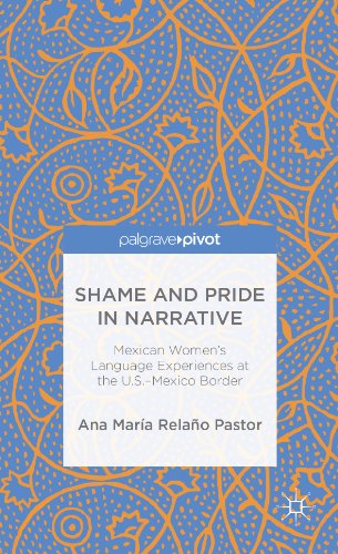 Shame and Pride in Narrative: Mexican Women's Language Experiences at the U.S.-Mexico Border (Palgrave Pivot)