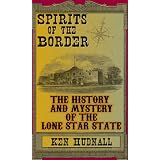 Spirits of the Border: The History and Mystery of the Lone Star State