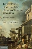 Transatlantic stories and the history of reading, 1720-1810 : migrant fictions
