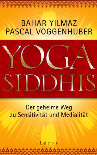 Yoga Siddhis: Der geheime Weg zu Sensitivität und Medialität (German Edition)