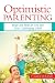 Optimistic Parenting Optimistic Parenting: Hope and Help for You and Your Challenging Child