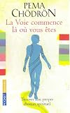 La Voie commence l� o� vous �tes : Guide pour pratiquer la compassion au quotidien