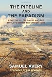 The Pipeline and the Paradigm: Keystone XL, Tar Sands, and the Battle to Defuse the Carbon Bomb