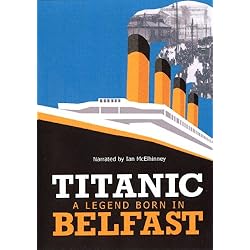Titanic: A Legend Born In Belfast