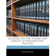 Lectures On the Works and Genius of Washington Allston by William Ware