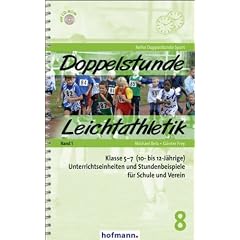 Doppelstunde Leichtathletik: Klasse 5 + 7 (10- bis 12-J�hrige). Unterrichteinheiten f�r Schule und Verein