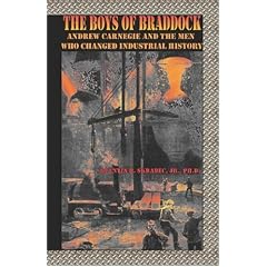 The Boys of Braddock: Andrew Carnegie and the Men Who Changed Industrial History