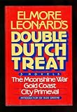 Elmore Leonard's Double Dutch Treat: Three Novels, Moonshine War, Gold Coast, City Primevil