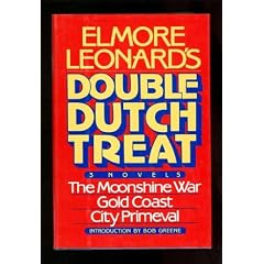 Elmore Leonard's Double Dutch Treat: Three Novels, Moonshine War, Gold Coast, City Primevil