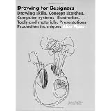 Drawing for Designers: Drawing Skills, Concept Sketches, Complete Systems, Illustration, Tools and Materials, Presentations, Production Techniquesby Alan Pipes