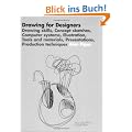 Drawing for Designers: Drawing Skills, Concept Sketches, Computer Systems, Illustration, Tools and Materials, Presentations, Production Techniques