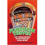 Johnny's Jukebox Trivia: 1,001 Fantastic Questions from the Golden Age of Rock and Roll