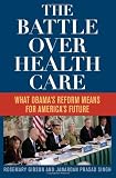 The Battle Over Health Care: What Obama's Reform Means for America's Future