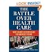 The Battle Over Health Care: What Obama's Reform Means for America's Future