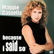 Because I Said So | [Maggie Cassella]