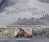 Bodies from the Ice: Melting Glaciers and the Recovery of the Past