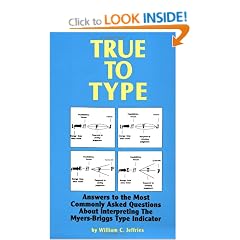 True to Type: Answers the Most Commonly Asked Questions About Interpreting the Myers-Briggs Type Indicator