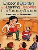 Emotional Disorders and Learning Disabilities in the Elementary Classroom: Interactions and Interventions