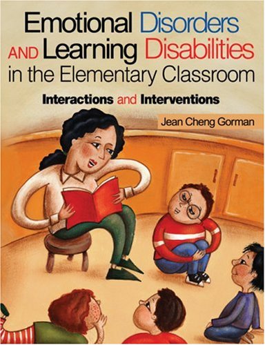 Emotional Disorders and Learning Disabilities in the Elementary Classroom: Interactions and Interventions