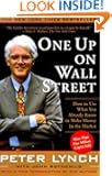 One Up On Wall Street : How To Use What You Already Know To Make Money In The Market