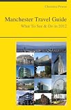 Manchester, England Travel Guide - What To See& Do In 2012