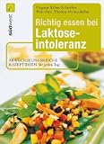 Richtig essen bei Laktoseintoleranz: Abwechslungsreiche Rezeptideen f�r jeden Tag - Die besten Alternativen zu Milch und K�se title=